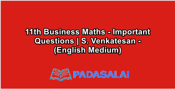 11th Business Maths - Important Questions | S. Venkatesan - (English Medium)