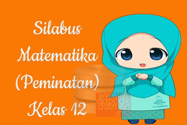 Silabus Matematika Peminatan Kelas 12 SMA MA Revisi Terbaru 2019-2020, Silabus Matematika Peminatan K13 Kelas 12 SMA Tahun Pelajaran 2019-2020, Silabus Matematika Peminatan Kelas 12 Kurikulum 2013 Revisi, Silabus Kelas 12 SMA/MA Kurikulum 2013 Mapel Matematika Peminatan, Silabus Matematika Peminatan SMA/MA Kelas 12 Revisi