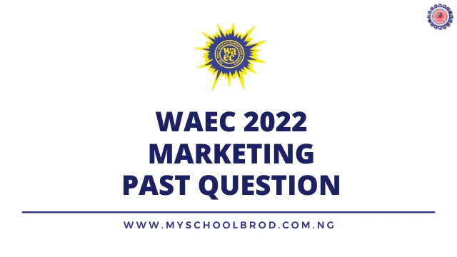 WAEC 2022 MARKETING PAST QUESTIONS | FREE DOWNLOAD