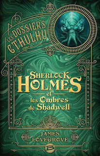 DOSSIERS CTHULHU, tome Sherlock Holmes ombres Shadwell James Lovegrove