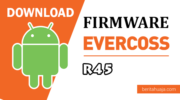 Download ﻿Firmware / Stock ROM Evercoss R45 / Winner X Glow All Version