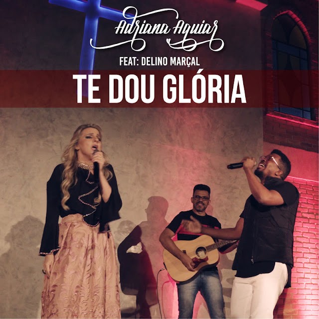 Confira "Te Dou Glória", nova Live Session de Adriana Aguiar, com participação de Delino Marçal 