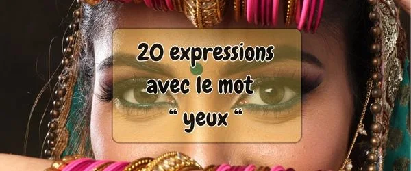 20 expressions avec le mot yeux 