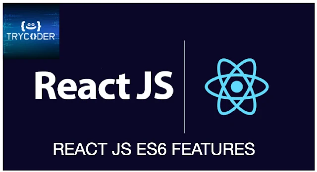 REACT JS ES6 FEATURES
