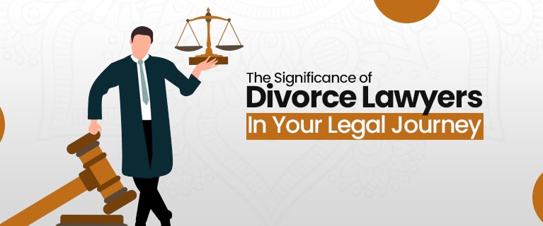 The Significance of Divorce Lawyers In Your Legal Journey