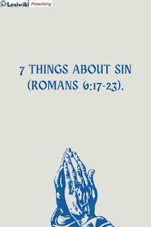 Sermon 7 things about SIN (Romans 6:17-23).