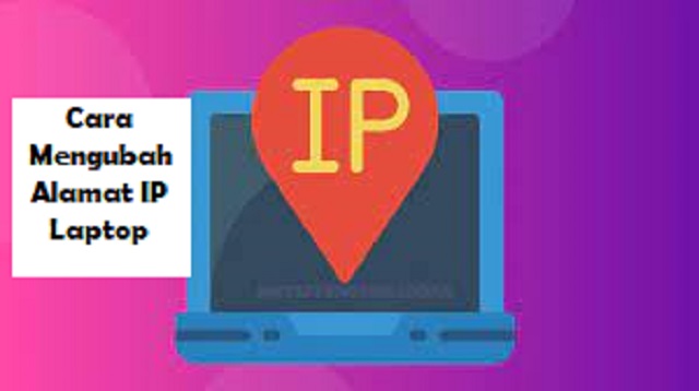 Cara Mengubah Alamat IP Laptop