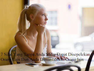 7 Sifat Yang Tanpa Anda Sadar Dapat Disepelekan Orang Lain, Dan Anda Dimanfaatkan Orang lain