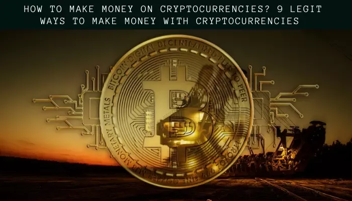 How To Make Money On Cryptocurrencies? 5 Legit Ways To Make Money With Cryptocurrencies