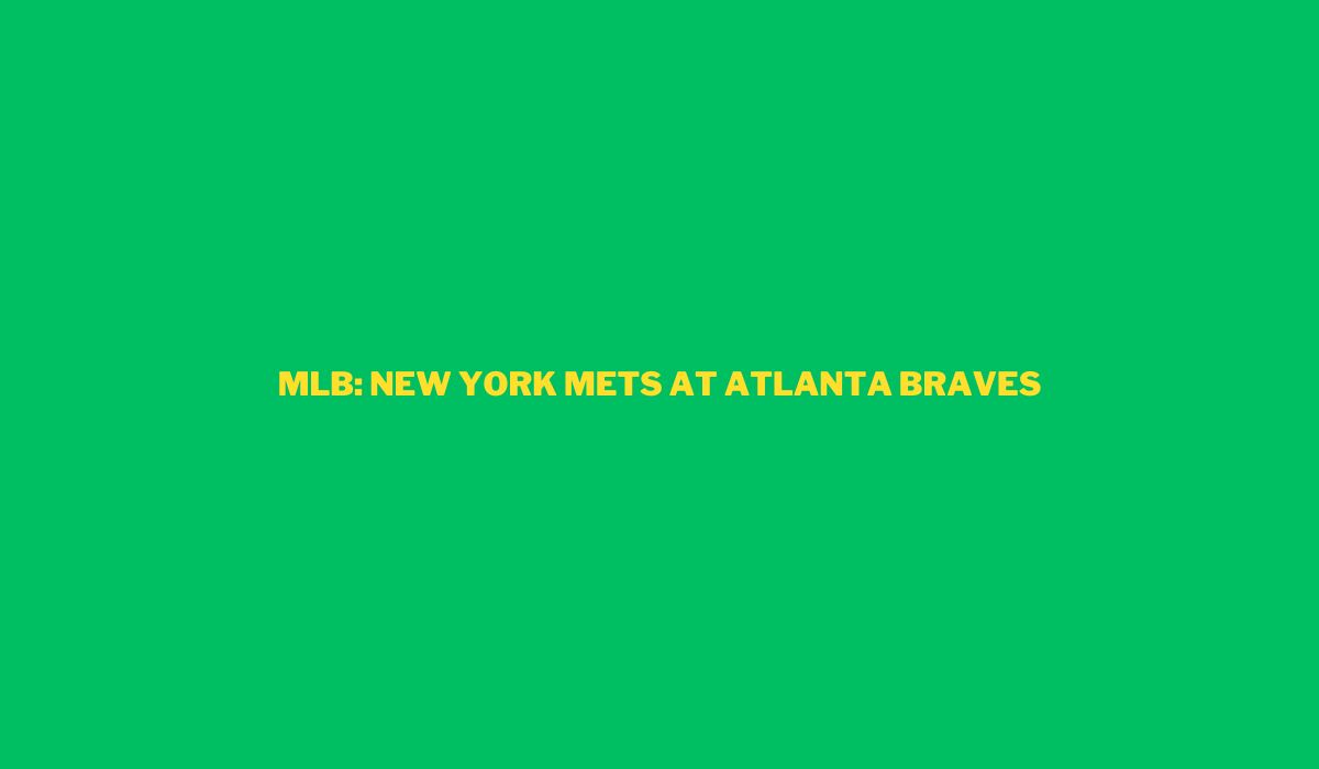 MLB: New York Mets at Atlanta Braves