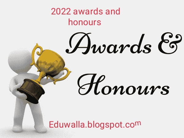 Important list of awards and honours (January to May 2022) 