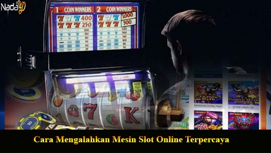 Cara Mengalahkan Mesin Slot Online Terpercaya