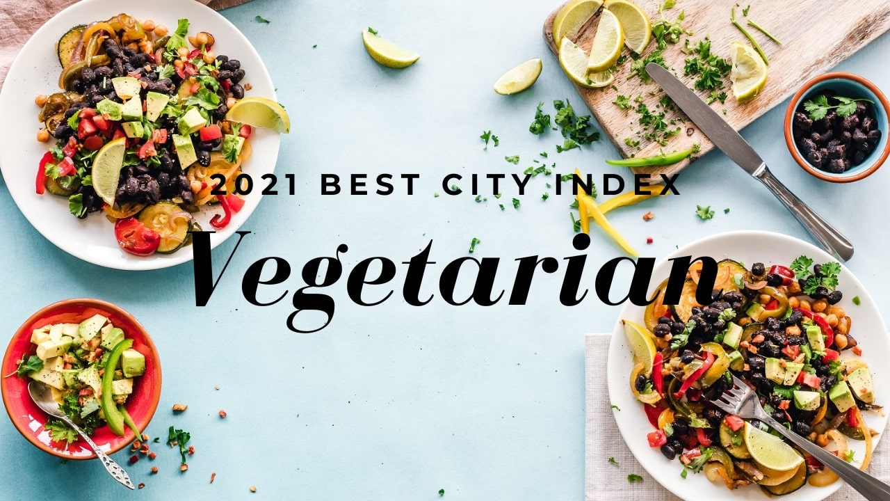 THE BEST CITIES FOR VEGETARIANS TO LIVE AND VISIT IN 2021
