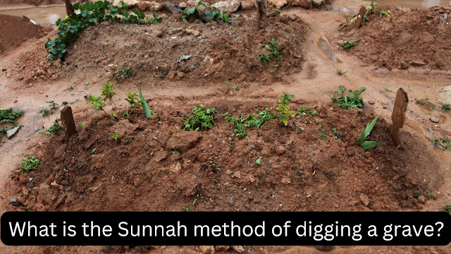 What is the Sunnah method of digging a grave?