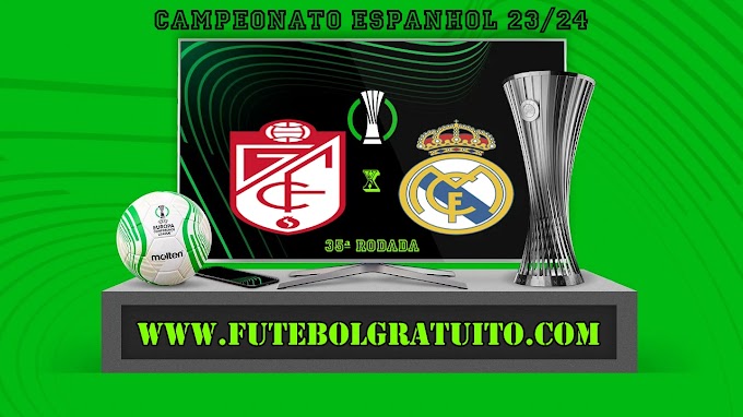 Assistir Granada x Real Madrid ao vivo online grátis 11/05/2024