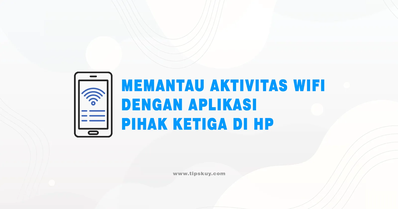 Memantau Aktivitas Wifi dengan Aplikasi Pihak Ketiga di HP