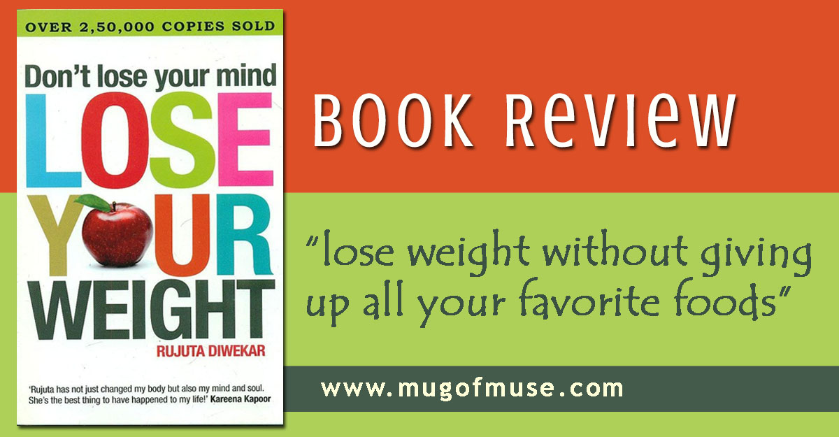 Book Review: Don't Lose Your Mind, Lose Your Weight by Rujuta Diwekar