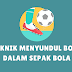 4+ Teknik Menyundul Bola yang Benar dalam Sepak Bola