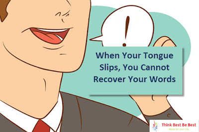 When Your Tongue Slips, You Cannot Recover Your Words