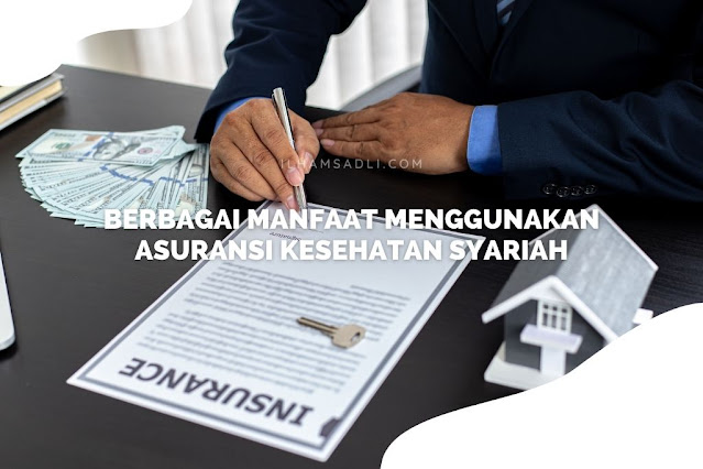 Berbagai Manfaat Menggunakan Asuransi Kesehatan Syariah