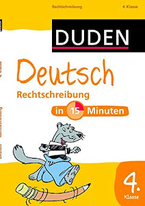Deutsch in 15 Minuten - Rechtschreibung 4. Klasse (Duden - In 15 Minuten)