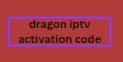 dragon iptv activation code