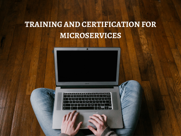 TRAINING AND CERTIFICATION FOR MICROSERVICES
