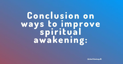 Conclusion on ways to improve spiritual awakening: