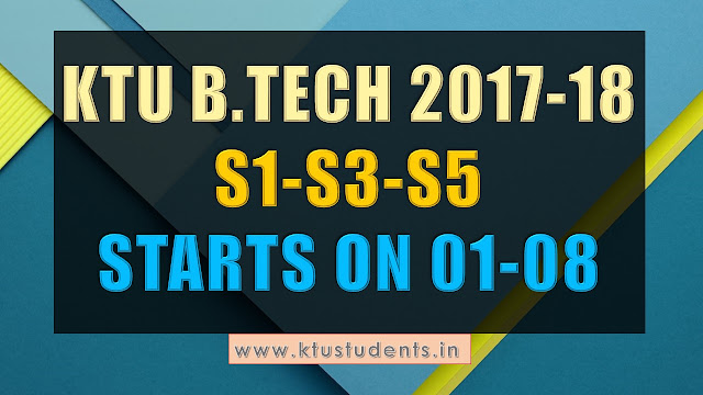 B.Tech 2017-18 S1,S3,S5 Classes Starts On August 01