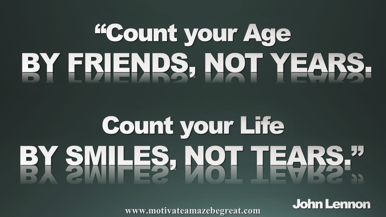 Count your life by smiles not tears