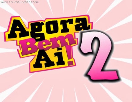 Agora Bem Ai! - séries sucessos
