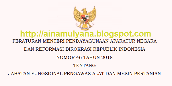  (Tentang) Jabatan Fungsional Pengawas Alat & Mesin Pertanian Permenpan RB No 46 [Tahun] 2018 (Tentang) Jabatan Fungsional PENGAWAS ALAT & MESIN PERTANIAN