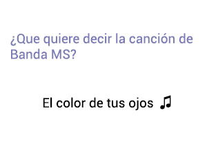 Significado de la canción El Color De Tus Ojos Banda MS