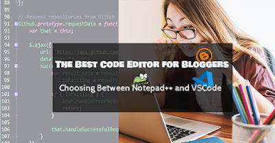 the best code editor for bloggers, notepad++ vs VSCode, why bloggers need code editors
