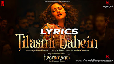 Tilasmi Bahein Song Lyrics | Sanjay Leela Bhansali | Sonakshi Sinha | Heeramandi