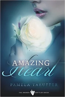 Amazing Heart (Broken Bottles Book 4) - a teen and young adult by Pamela Taeuffer