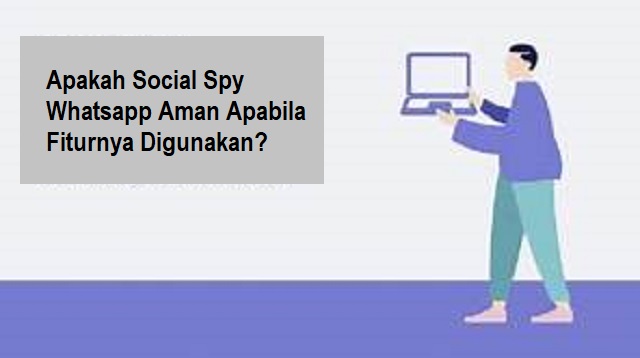 Apakah Social Spy Whatsapp Aman