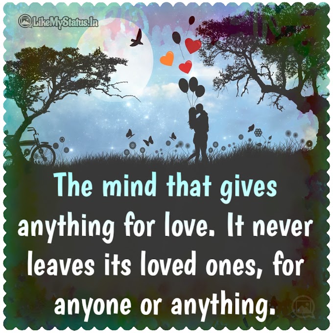 The mind that gives anything for love