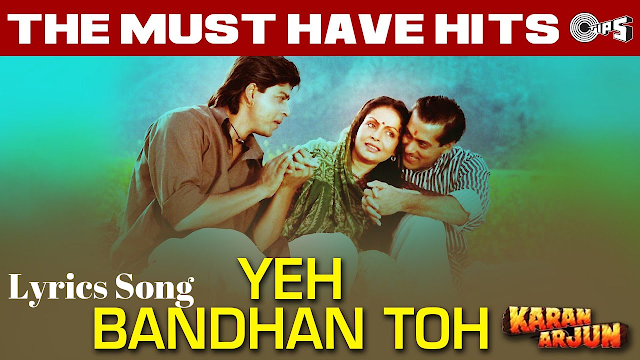 Yeh Bandhan To Pyar Ka Bandhan Hai Lyrics - Karan Arjun