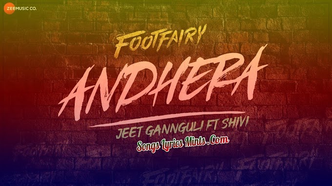 Andhera Lyrics In Hindi & English – Footfairy Bollywood Movies New Song Lyrics | Shivi | Gulshan Devaiah, Sagarika Ghatge | Zee Music Company | Bollywood Movies New Hindi Song Lyrics 2020