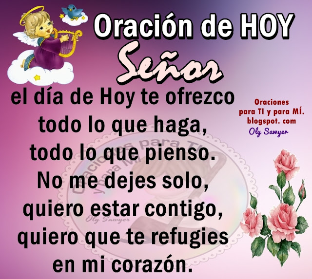  El día de Hoy te ofrezco todo lo que haga, todo lo que pienso.  No me dejes solo, quiero estar contigo, quiero que te refugies en mi corazón.  Amén!