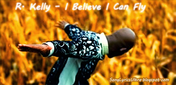 TOP Song Lyrics: R. Kelly - I Believe I Can Fly Lyrics