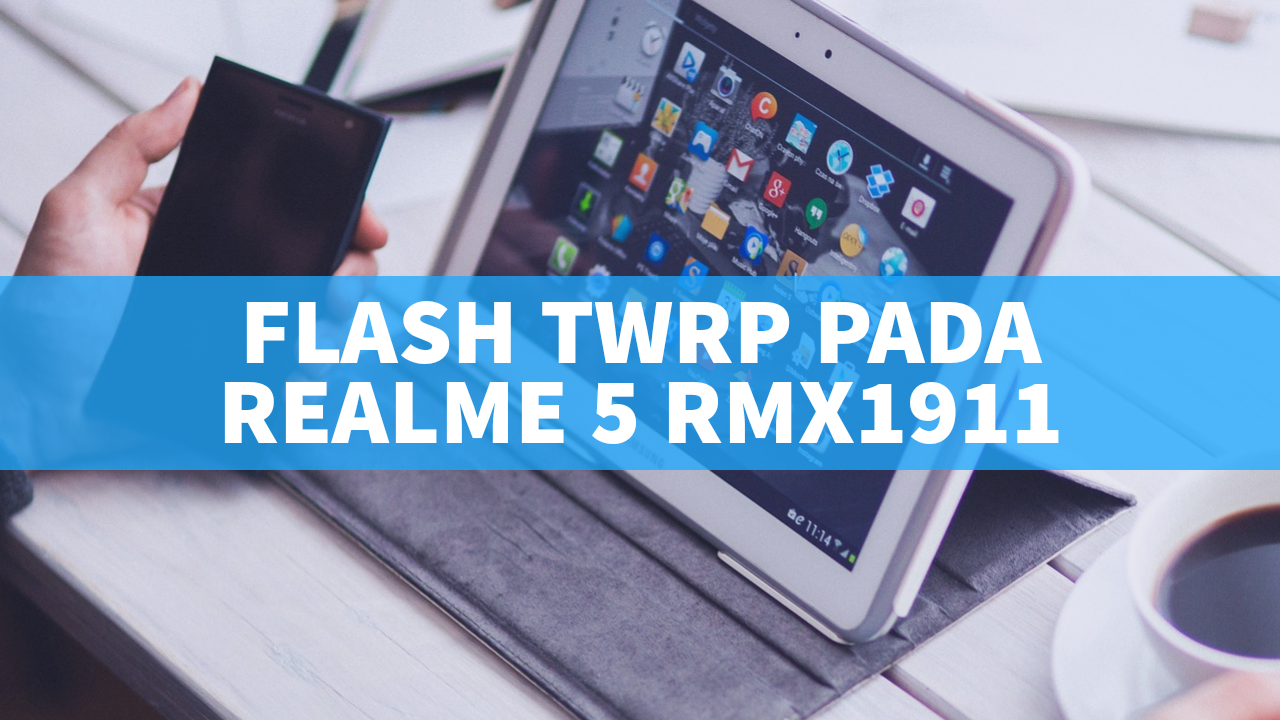 Cara Flash TWRP pada Realme 5 RMX1911