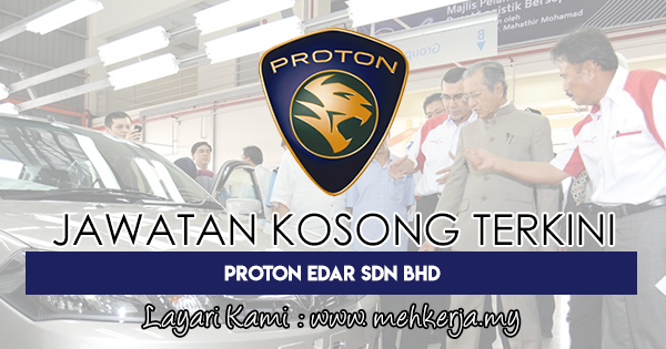 Jawatan Kosong Terkini di Proton Edar Sdn Bhd - 28 Feb 