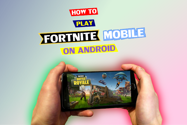 how to play fortnite mobile on android