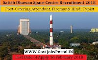 Satish Dhawan Space Centre Recruitment 2018– 33 Catering Attendant, Fireman, Cook & Hindi Typist