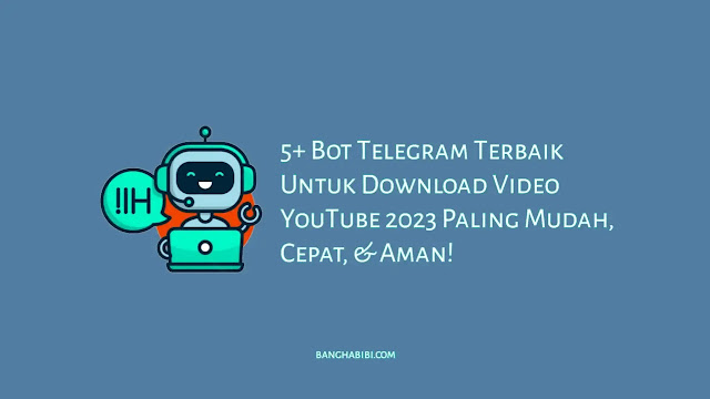 5+ Bot Telegram Terbaik Untuk Download Video YouTube 2023 Paling Mudah, Cepat, & Aman!
