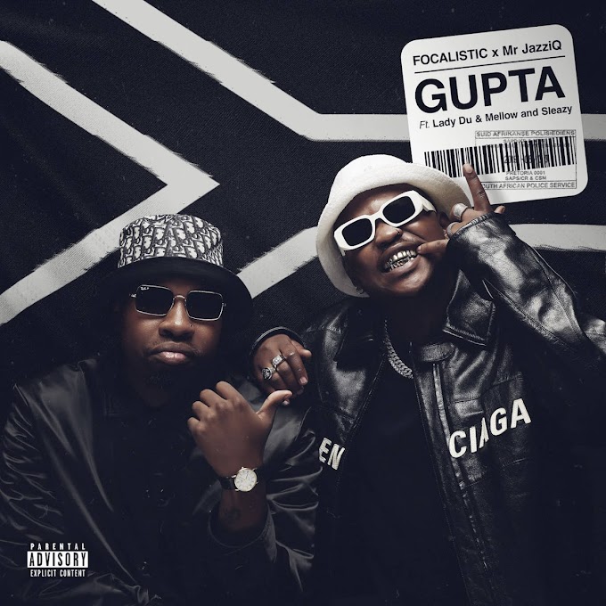 Focalistic & Mr JazziQ - Gupta (feat. Lady Du, Mellow & Sleazy) [Exclusivo 2021] (Download MP3)