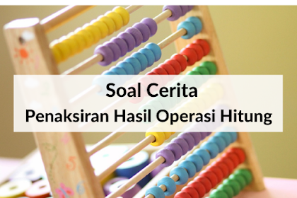 Soal Cerita Penaksiran Hasil Operasi Hitung - Matematika Kelas 4