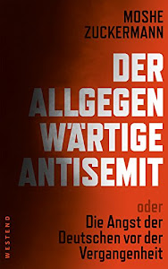 Der allgegenwärtige Antisemit: oder die Angst der Deutschen vor der Vergangenheit